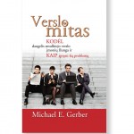 VERSLO MITAS. Kodėl daugelis smulkiojo verslo įmonių žlunga ir kaip spręsti šią problemą. Michael. E. Gerber